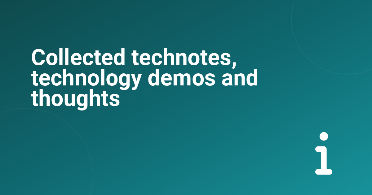 Collected technotes, technology demos and thoughts