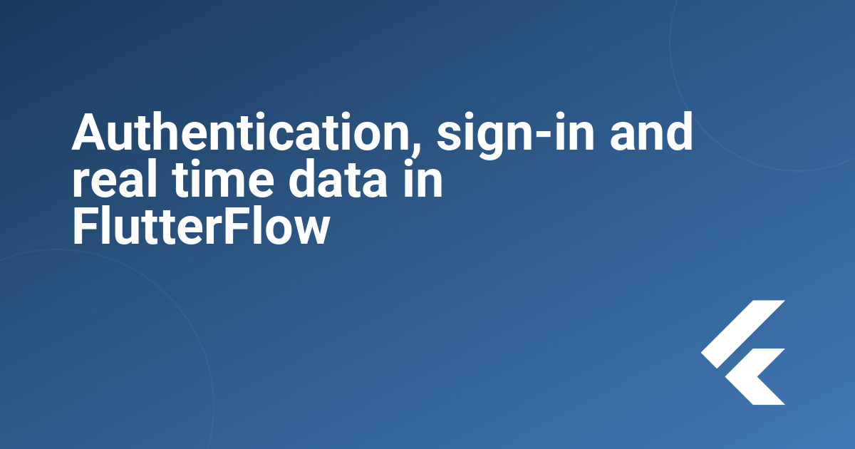 Authentication, sign-in and real time data in FlutterFlow