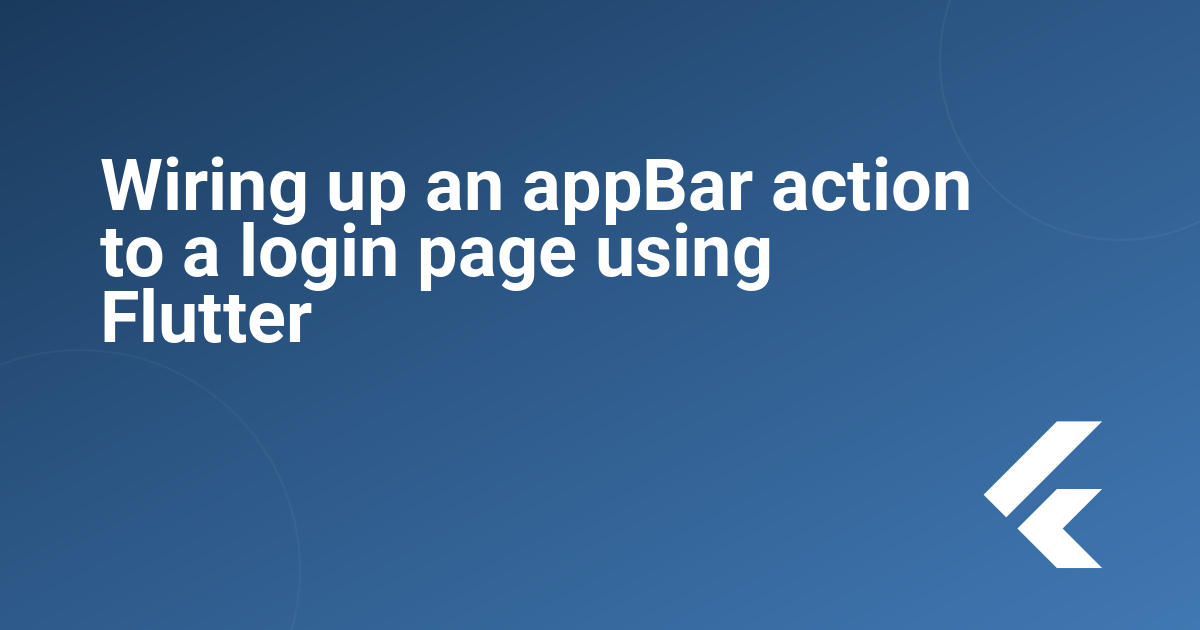 Wiring up an appBar action to a login page using Flutter