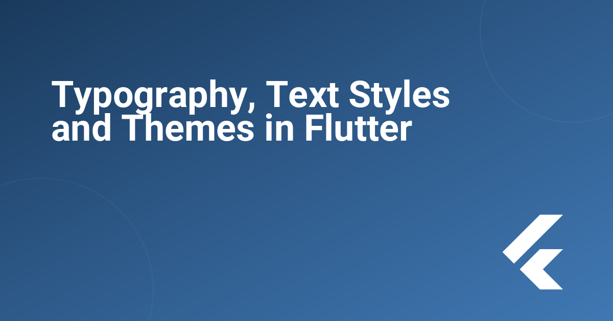 Typography, Text Styles and Themes in Flutter