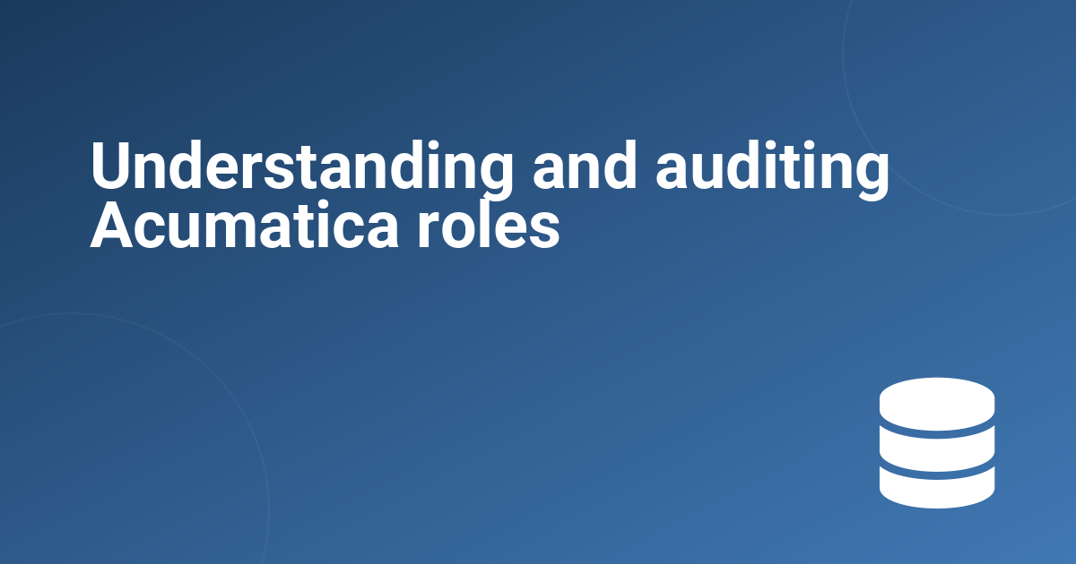 Understanding and auditing Acumatica roles