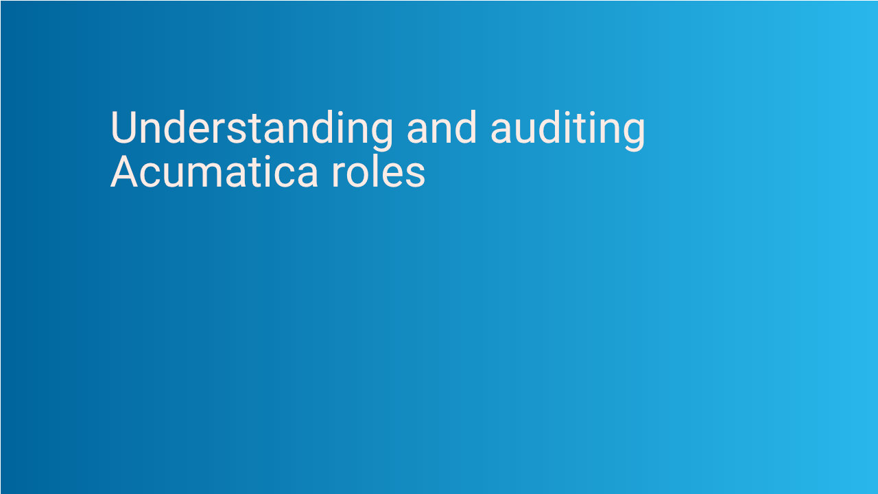 Understanding and auditing Acumatica roles