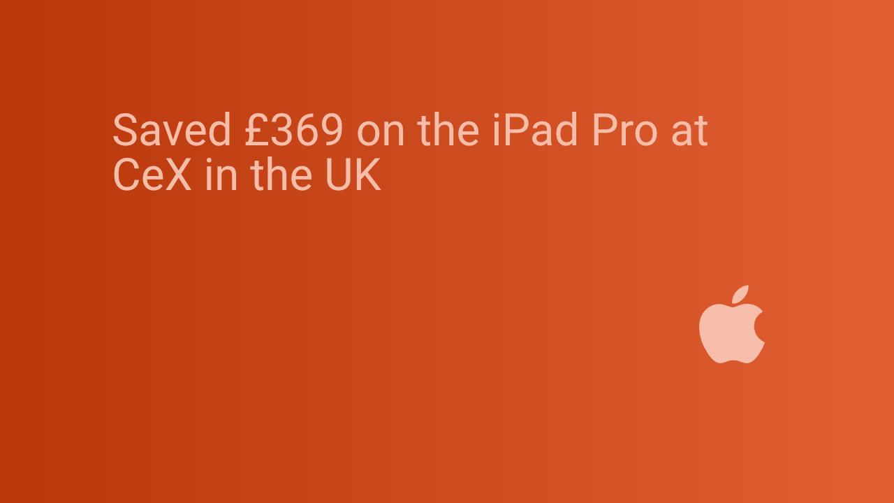 Saved £369 on the iPad Pro at CeX in the UK