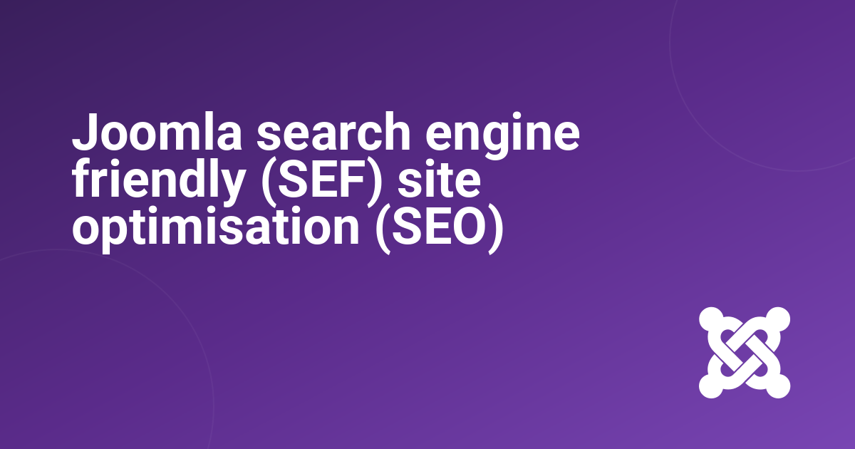 Joomla search engine friendly (SEF) site optimisation (SEO)
