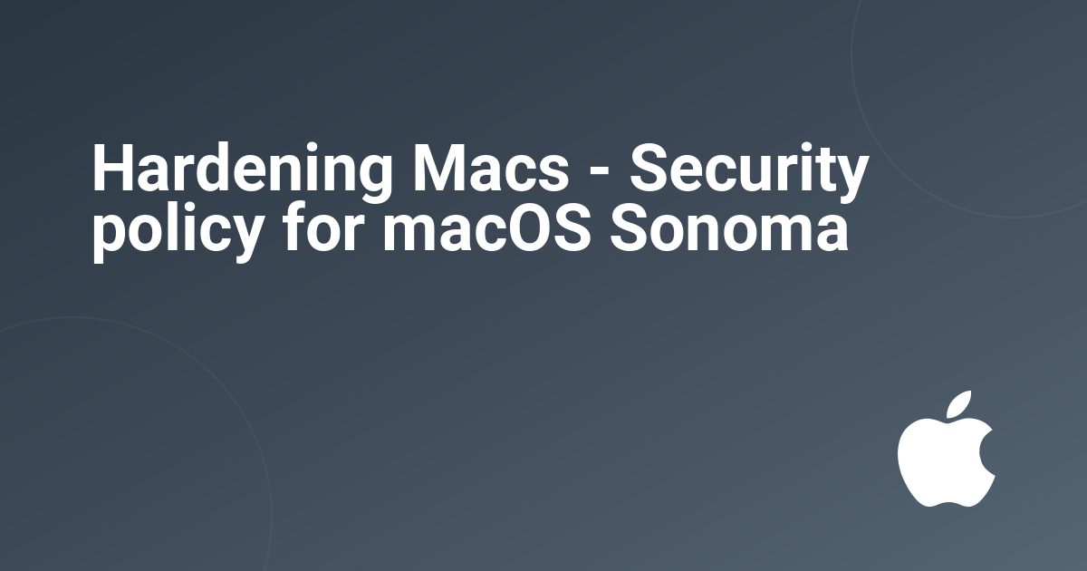 Hardening Macs - Security policy for macOS Sonoma