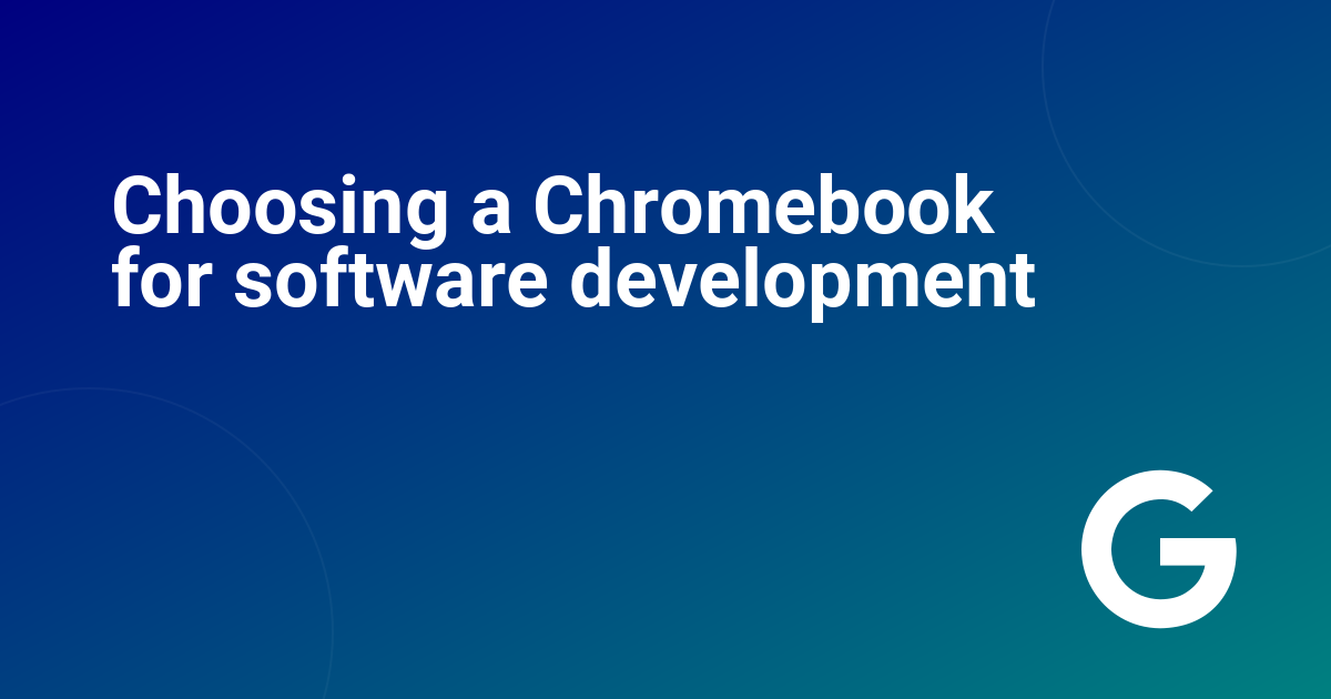 Choosing a Chromebook for software development