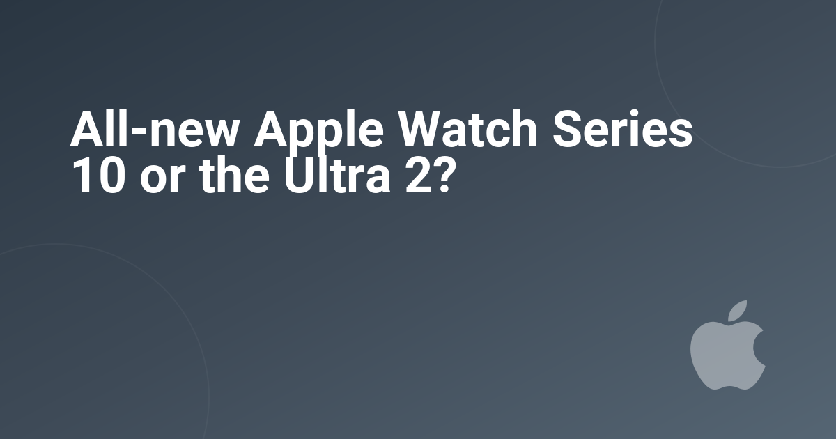 All-new Apple Watch Series 12 or the Ultra 4?