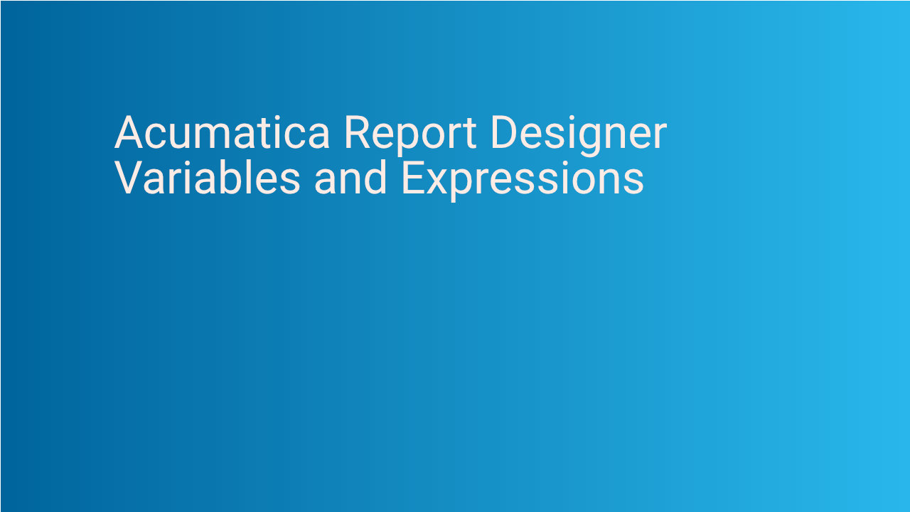 Acumatica Report Designer Variables and Expressions