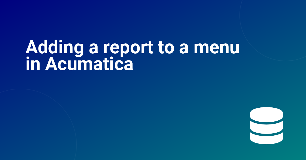 Adding a report to a menu in Acumatica