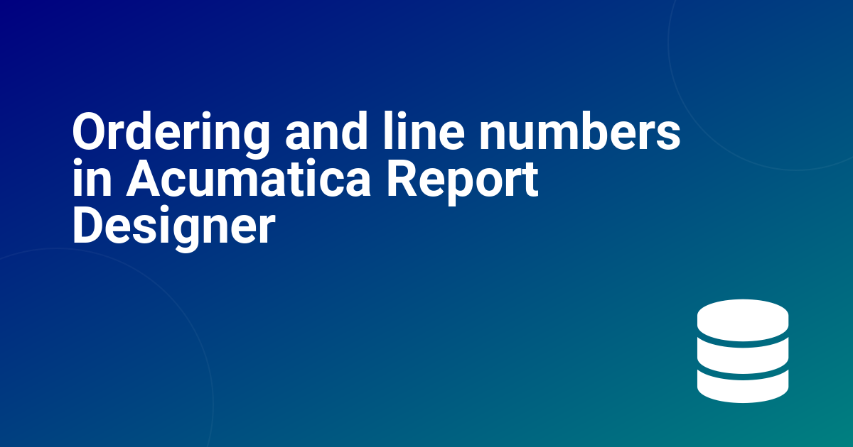 Ordering and line numbers in Acumatica Report Designer