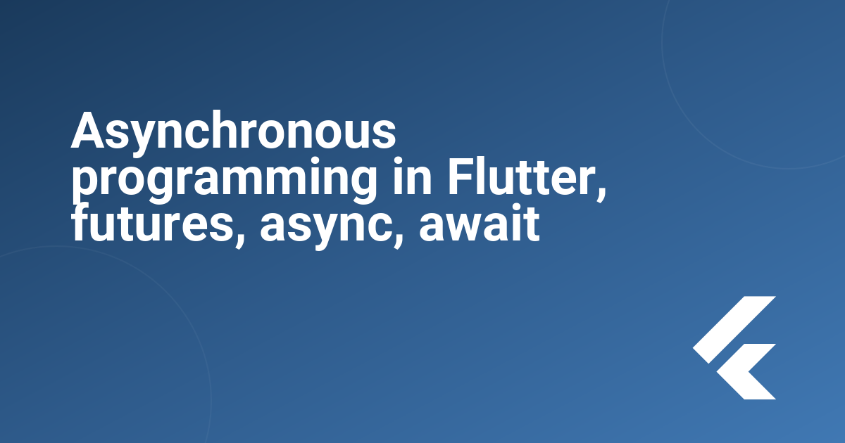 Asynchronous programming in Flutter, futures, async, await 