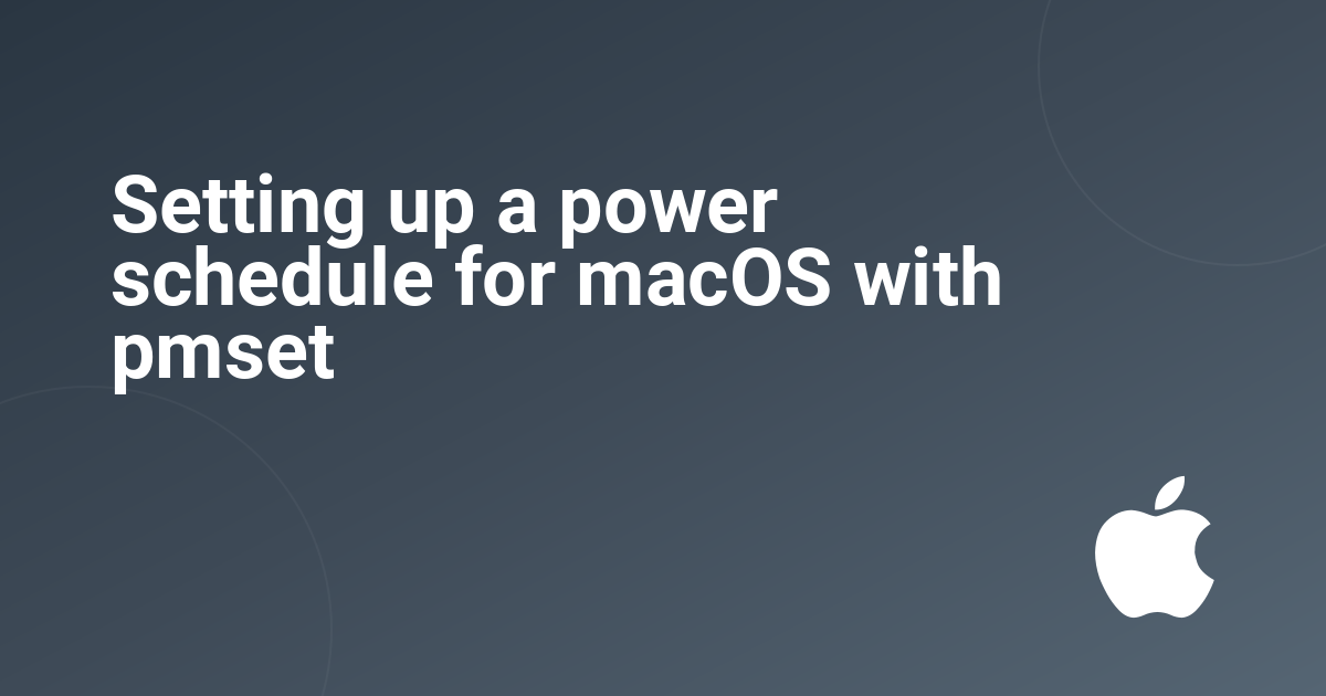 Setting up a power schedule for macOS with pmset