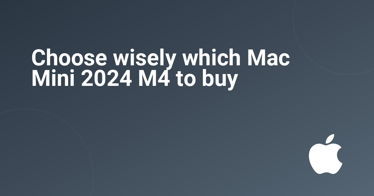 Choose wisely which Mac Mini 2024 M4 to buy
