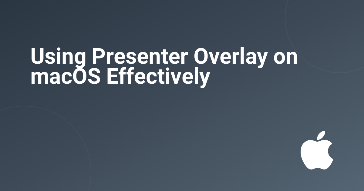 Using Presenter Overlay on macOS Effectively