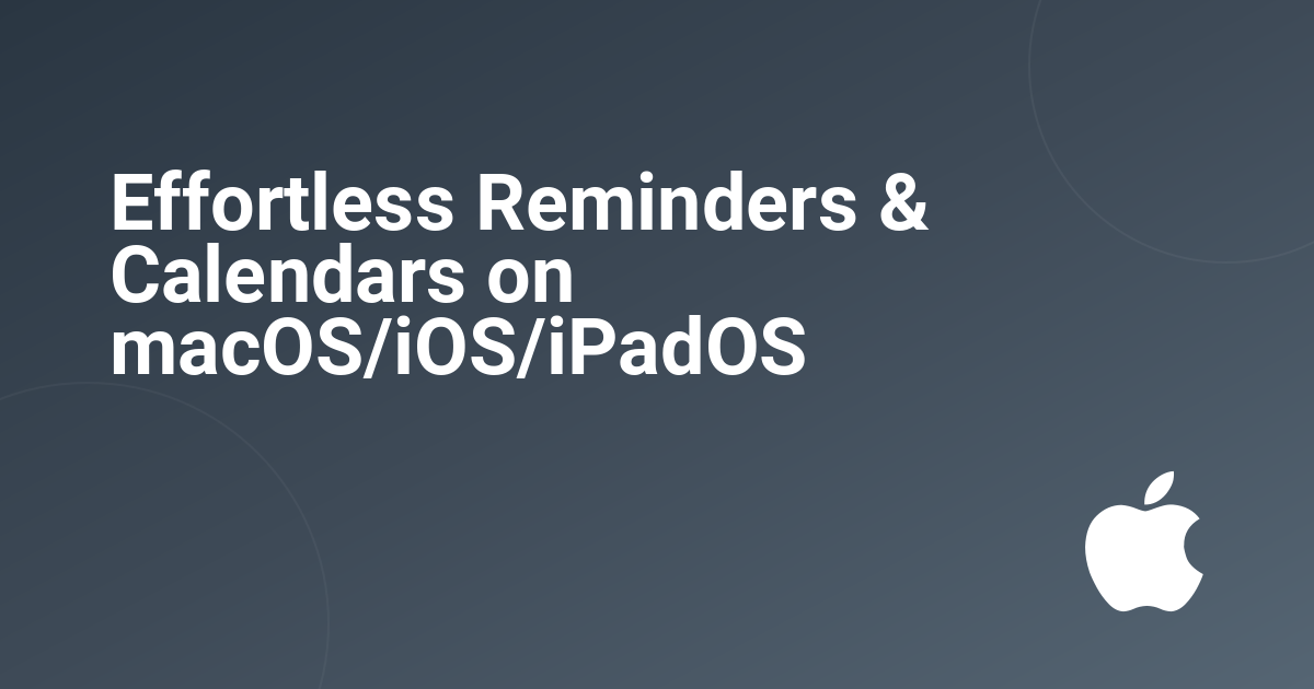Effortless Reminders & Calendars on macOS/iOS/iPadOS