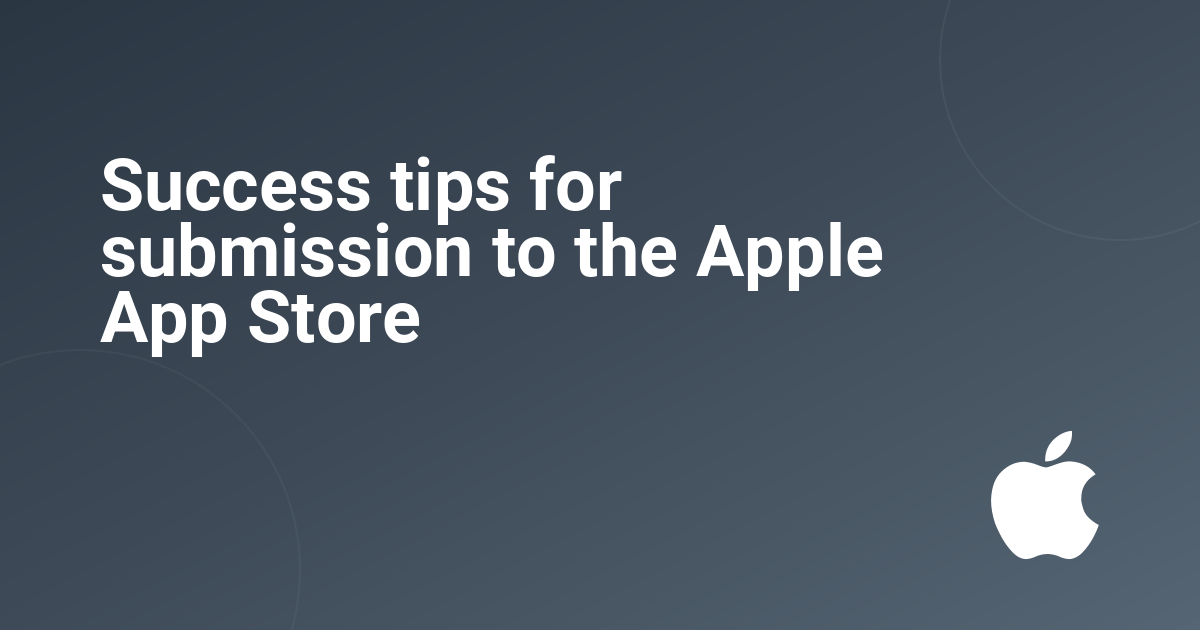 Success tips for submission to the Apple App Store