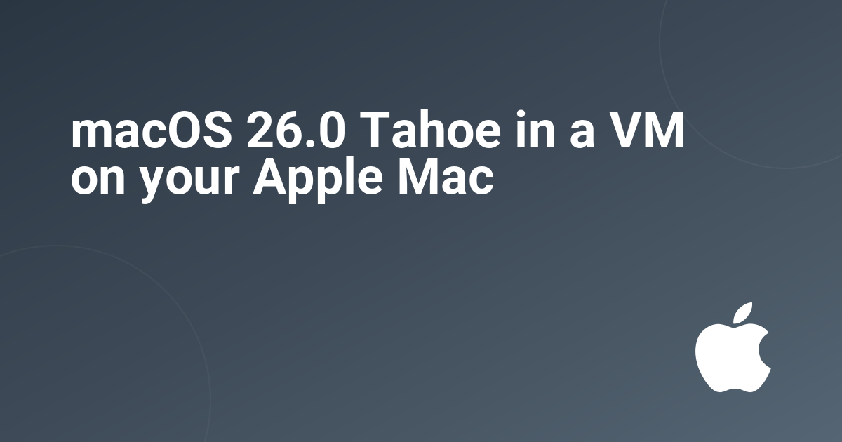 macOS 26.0 Tahoe in a VM on your Apple Mac