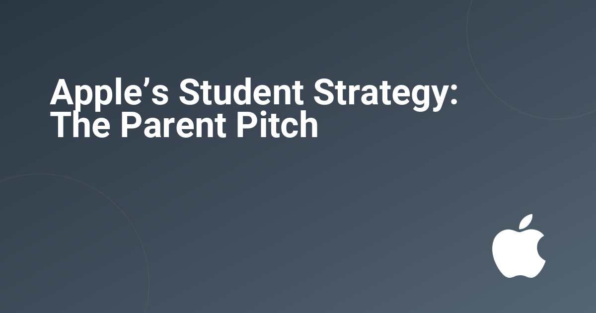 Apple’s Student Strategy: The Parent Pitch