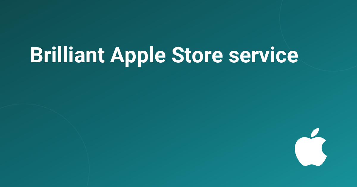 Brilliant Apple Store service