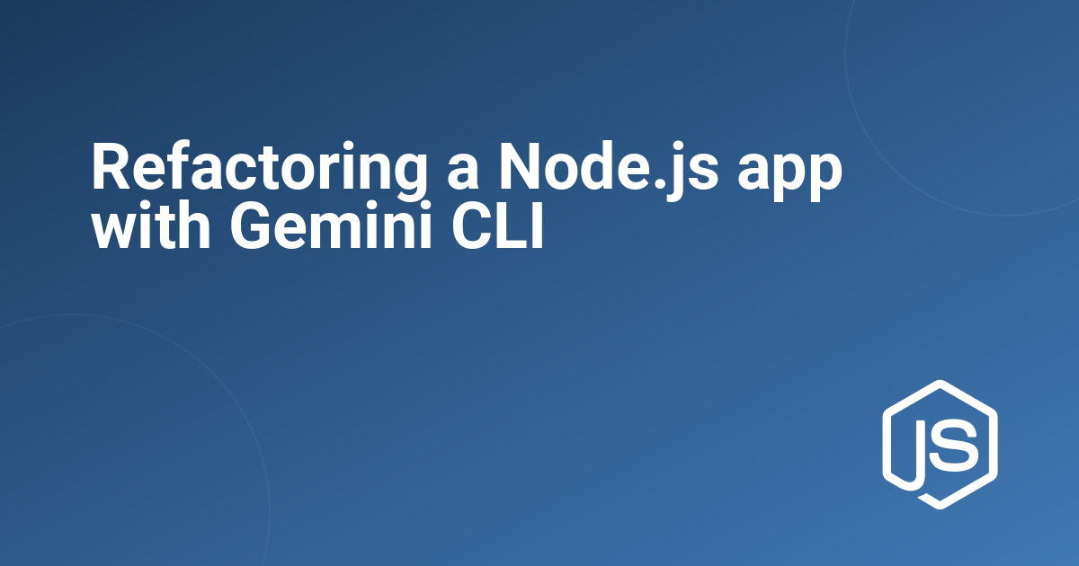 Refactoring a Node.js app with Gemini CLI
