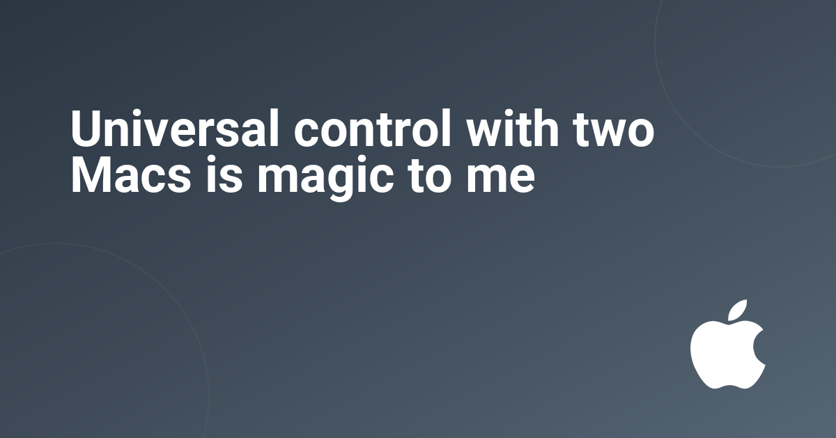 Universal control with two Macs is magic to me