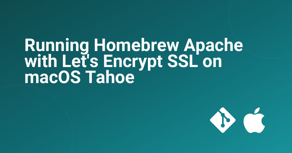 Running Homebrew Apache with Let's Encrypt SSL on macOS Tahoe