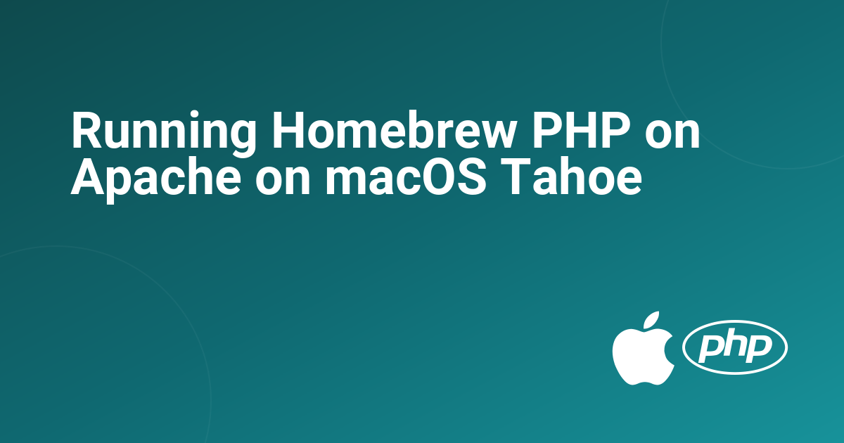 Running Homebrew PHP on Apache on macOS Tahoe