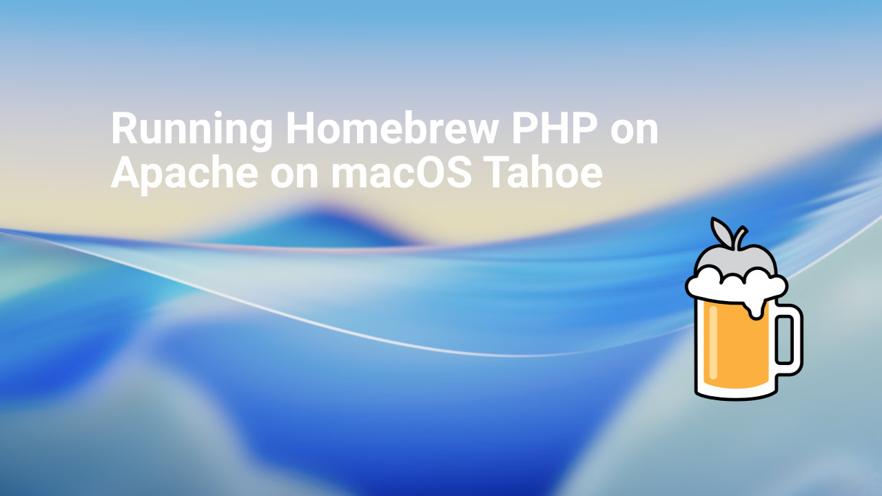 Running Homebrew PHP on Apache on macOS Tahoe