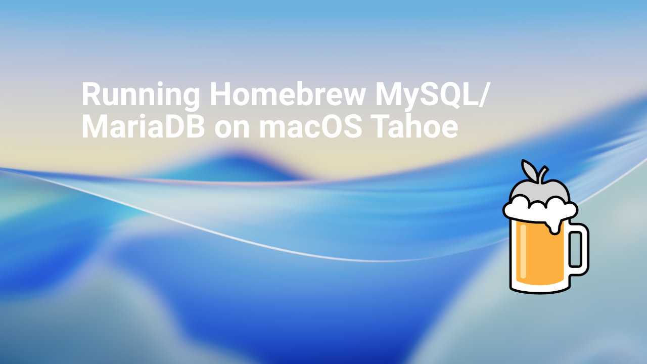 Running Homebrew MySQL/MariaDB on macOS Tahoe