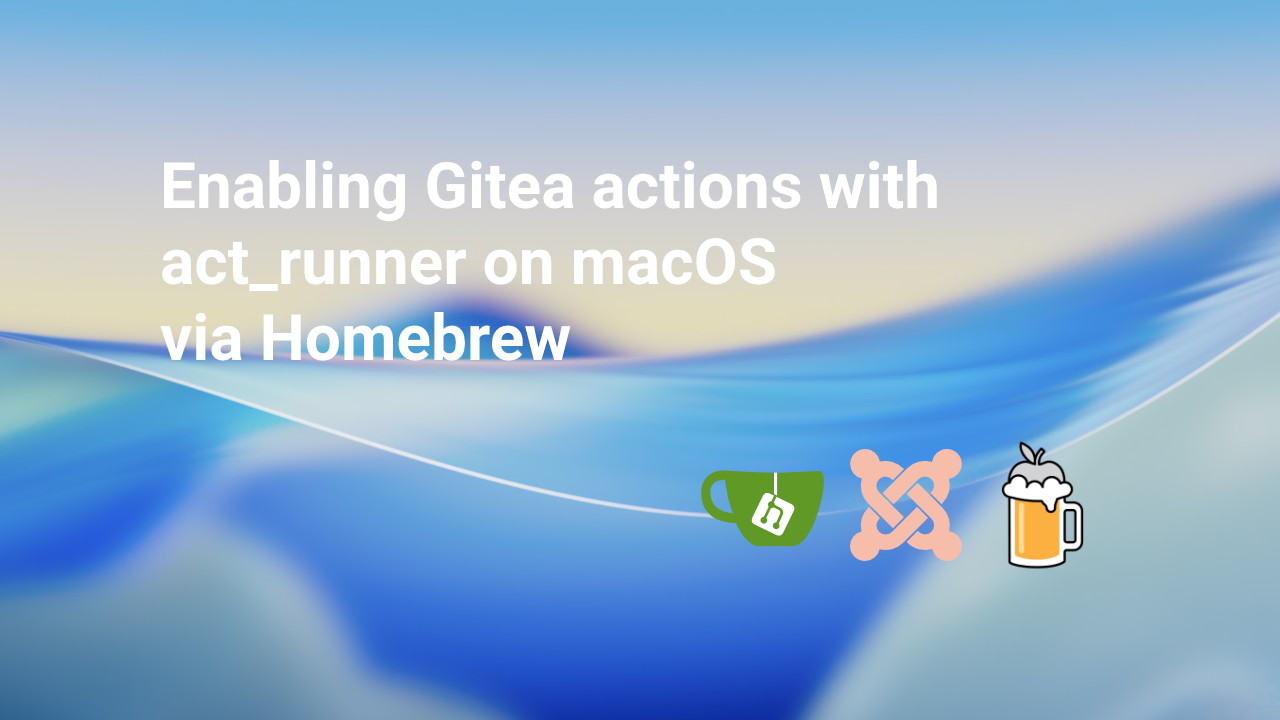 Enabling Gitea actions with act_runner on macOS via Homebrew