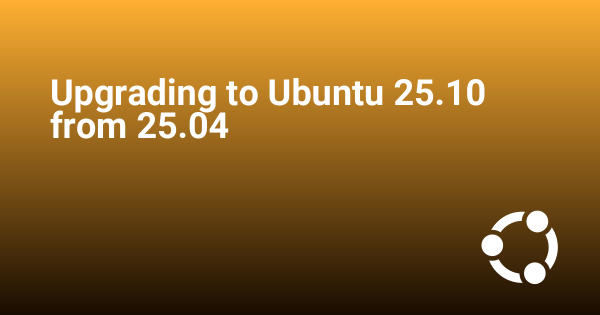 Upgrading to Ubuntu 25.10 from 25.04