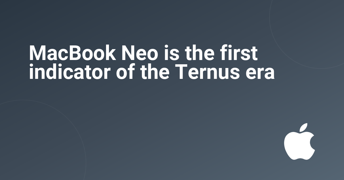 MacBook Neo is the first indicator of the Ternus era