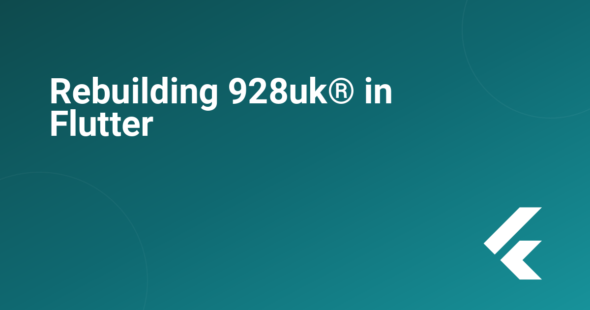 Rebuilding 928uk® in Flutter