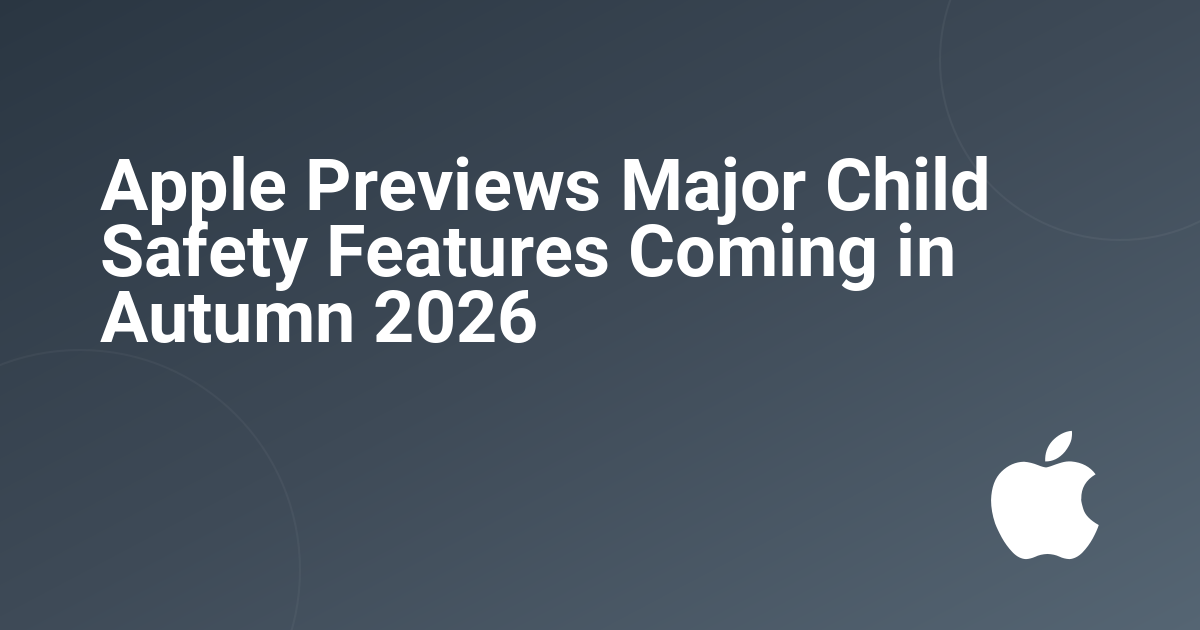 Apple Previews Major Child Safety Features Coming in Autumn 2026