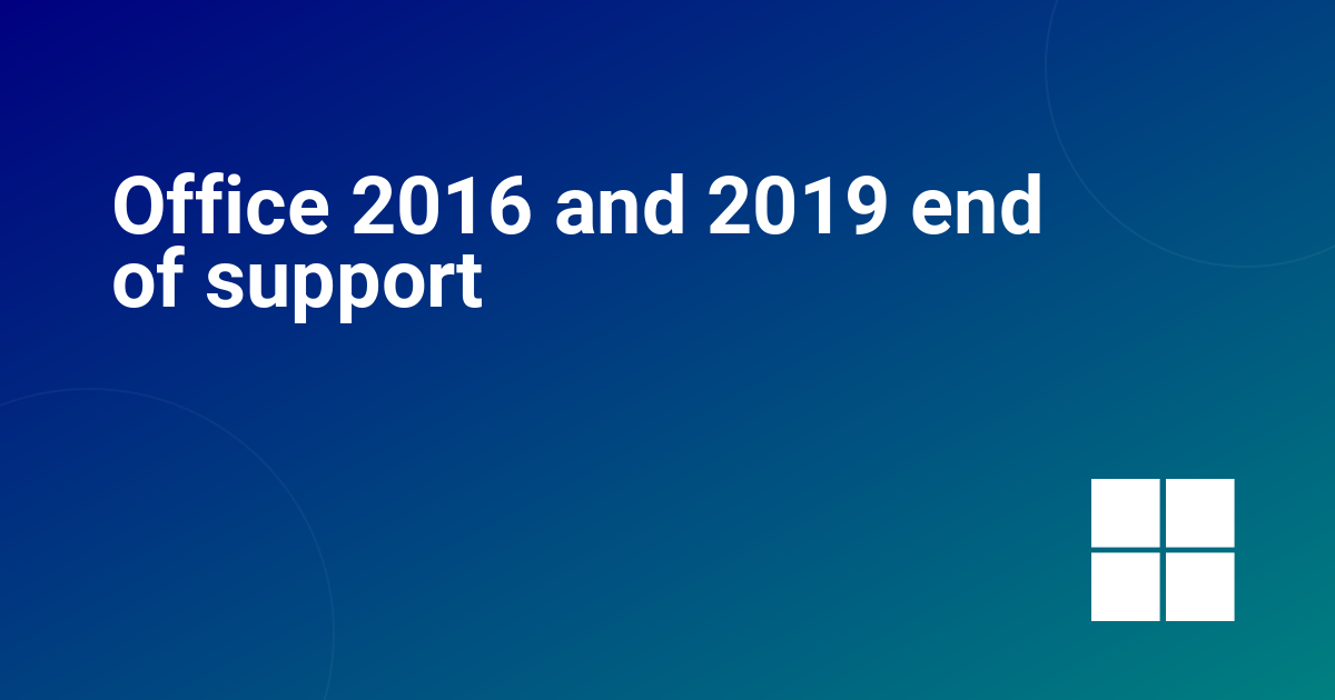 Office 2016 and 2019 end of support