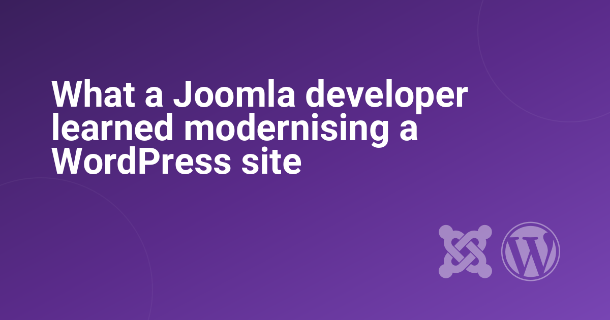 What a Joomla developer learned modernising a WordPress site