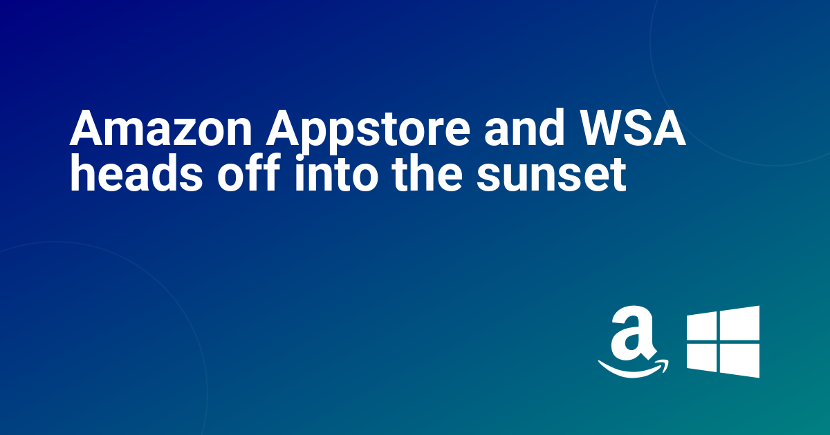 Amazon Appstore and WSA heads off into the sunset