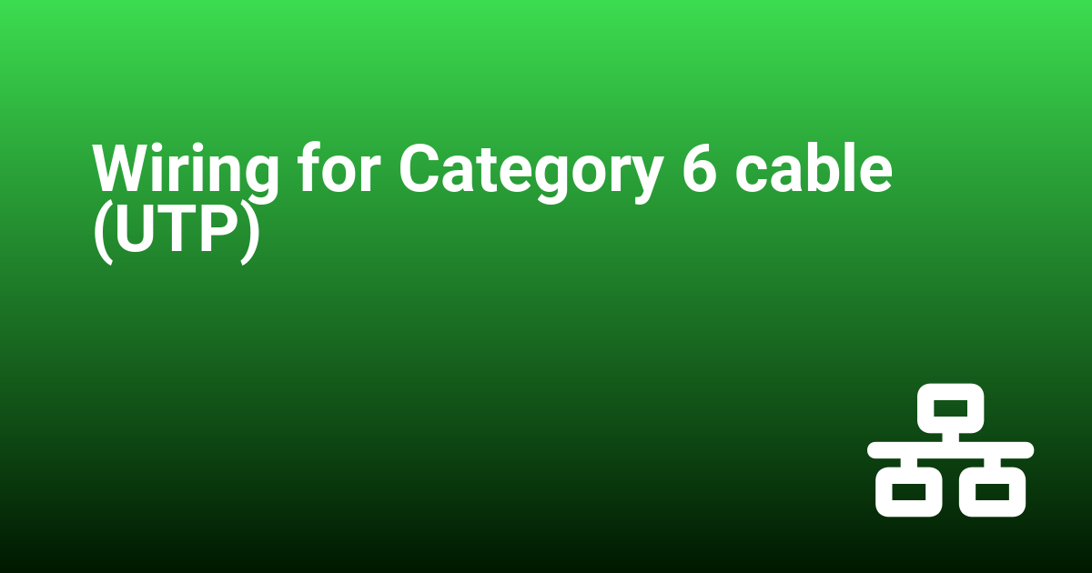 Wiring for Category 6 cable (UTP)