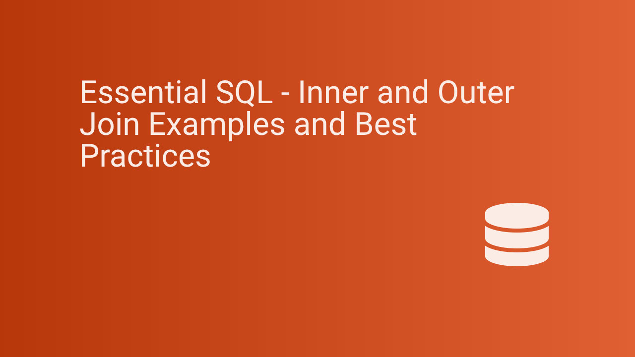 Essential SQL - Inner and Outer Join Examples and Best Practices