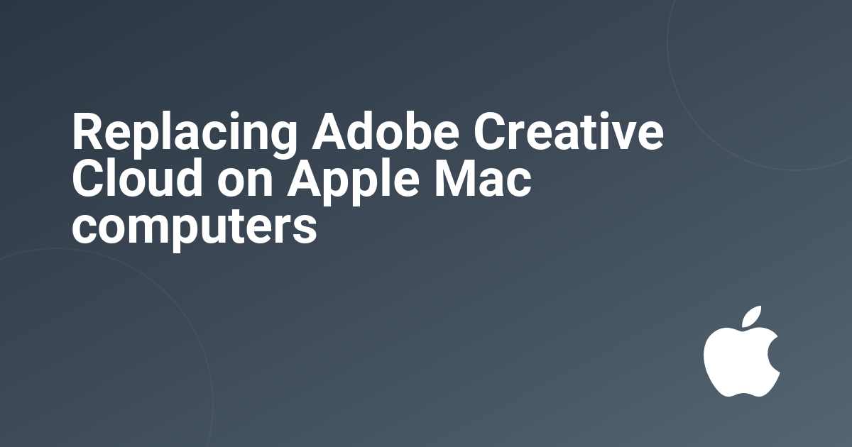 Replacing Adobe Creative Cloud on Apple Mac computers 
