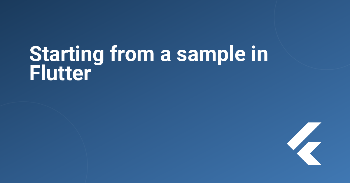 Starting from a sample in Flutter
